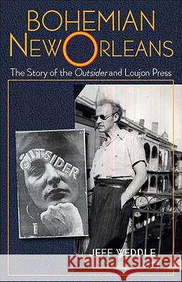 Bohemian New Orleans: The Story of the Outsider and Loujon Press Jeff Weddle 9781578069743 University Press of Mississippi
