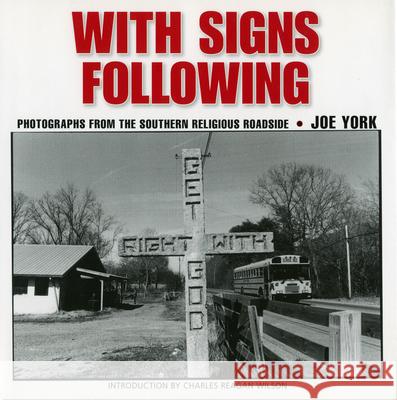 With Signs Following: Photographs from the Southern Religious Roadside Joe York Charles Reagan Wilson 9781578069750