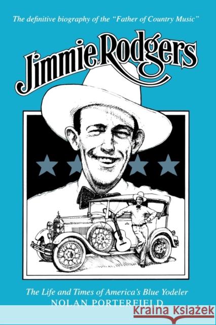 Jimmie Rodgers: The Life and Times of America's Blue Yodeler Porterfield, Nolan 9781578069828 University Press of Mississippi