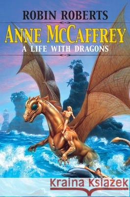 Anne McCaffrey: A Life with Dragons Roberts, Robin 9781578069989 University Press of Mississippi