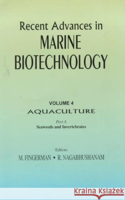 Recent Advances in Marine Biotechnology, Vol. 4: Aquaculture: Part A:: Seaweeds and Invertebrates Fingerman, Milton 9781578080823