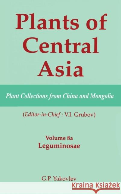 Plants of Central Asia - Plant Collection from China and Mongolia, Vol. 8a: Leguminosae Grubov, V. I. 9781578081196 Science Publishers