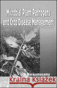 Microbial Plant Pathogens and Crop Disease Management  9781578082070 Science Publishers,U.S.