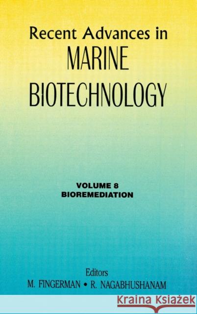 Recent Advances in Marine Biotechnology, Vol. 8: Bioremediation Fingerman, Milton 9781578082452