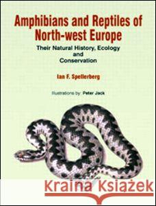 Amphibians & Reptiles of North-West Europe: Their Natural History, Ecology and Conservation Spellerberg, I. F. 9781578082599