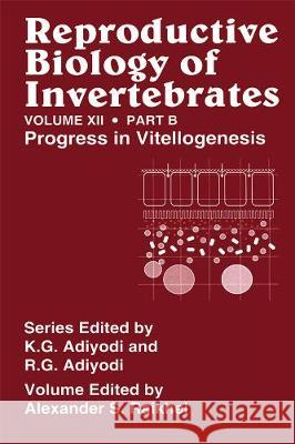 Reproductive Biology of Invertebrates, Vol. 12, Part B: Progress in Vitellogenesis Raikhel, A. S. 9781578082995 Science Publishers,U.S.