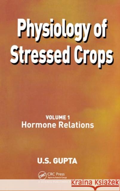 Physiology of Stressed Crops, Vol. 1: Hormone Relations  9781578083558 Science Publishers,U.S.