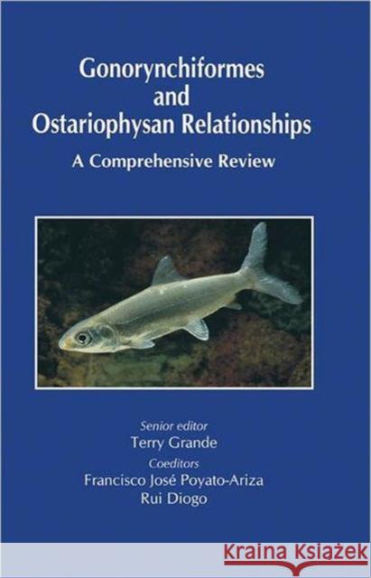 Gonorynchiformes and Ostariophysan Relationships: A Comprehensive Review (Series On: Teleostean Fish Biology) Grande, Terry 9781578083749