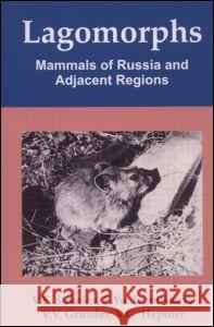 Lagomorphs: Mammals of Russia and Adjacent Regions V. E. Sokolov E. Yu. Ivanitskaya 9781578085224 SCIENCE PUBLISHERS,U.S.