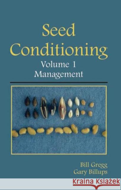 Seed Conditioning, Volume 1: Management: A Practical Advanced-Level Guide Gregg, Bill R. 9781578085729 SCIENCE PUBLISHERS,U.S.
