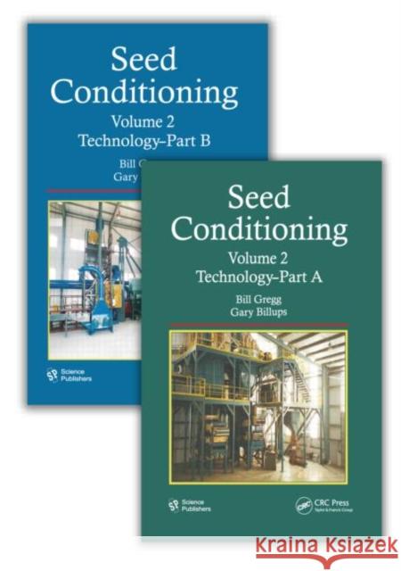 Seed Conditioning, Volume 2 : Technology--Parts A & B Bill Gregg Gary Billups  9781578086085 Science Publishers
