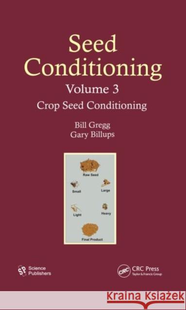Seed Conditioning, Volume 3 : Crop Seed Conditioning Bill R. Gregg Gary L. Billups  9781578086092 Science Publishers