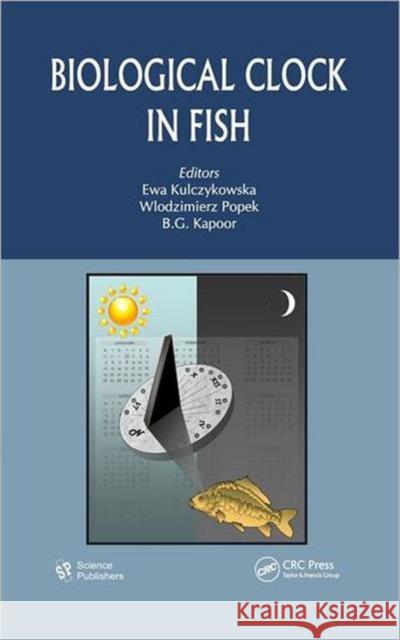Biological Clock in Fish Ewa Kulczykowska Wlodzimierz Popek B.G. Kapoor 9781578086757 Science Publishers