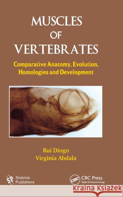 Muscles of Vertebrates: Comparative Anatomy, Evolution, Homologies and Development Diogo, Rui 9781578086825