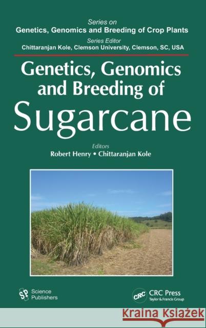 Genetics, Genomics and Breeding of Sugarcane Robert J. Henry Chittaranjan Kole  9781578086849 Science Publishers