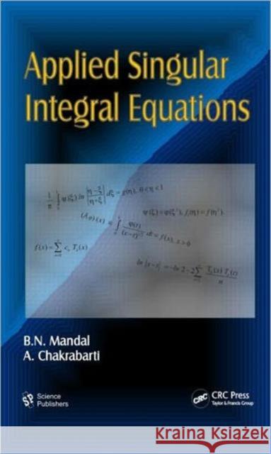 Applied Singular Integral Equations B. N. Mandal A. Chakrabarti 9781578087105 Science Publishers