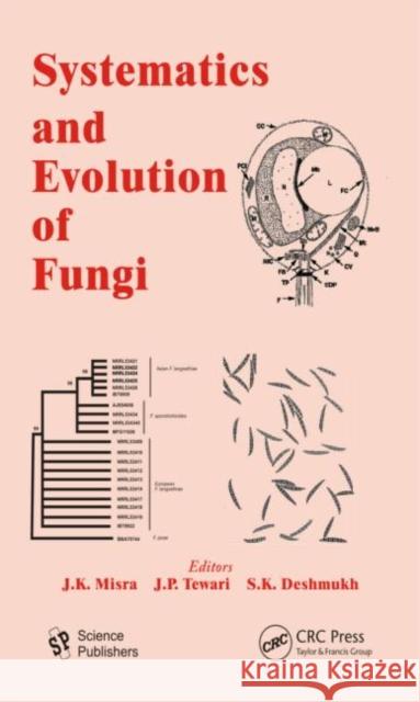 Systematics and Evolution of Fungi J. K. Misra J. P. Tewari S. K. Deshmukh 9781578087235 Science Publishers