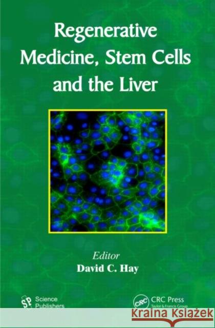 Regenerative Medicine, Stem Cells and the Liver David C. Hay 9781578087396 Science Publishers