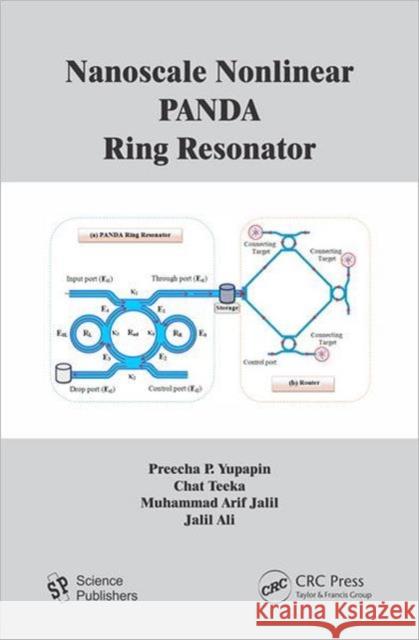 Nanoscale Nonlinear PANDA Ring Resonator Preecha Yupapin Chat Teeka J. Ali 9781578087464