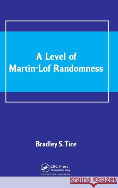 A Level of Martin-Lof Randomness Bradley S. Tice 9781578087518 CRC Press