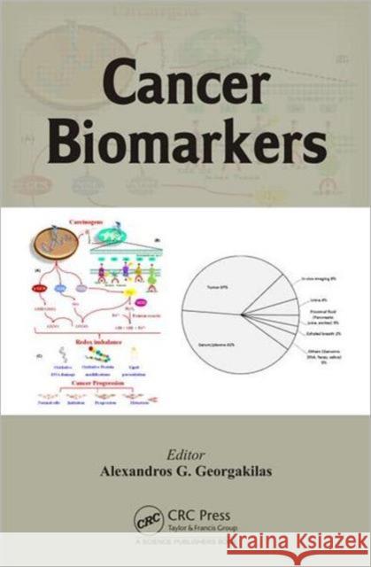 Cancer Biomarkers Alexandros G. Georgakilas 9781578087617 CRC Press