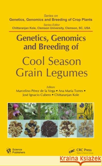 Genetics, Genomics and Breeding of Cool Season Grain Legumes Marcelino Perez D Ana Maria Torres Jose Ignacio Cubero 9781578087655 Science Publishers