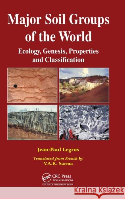 Major Soil Groups of the World: Ecology, Genesis, Properties and Classification Legros, Jean-Paul 9781578087839 Science Publishers