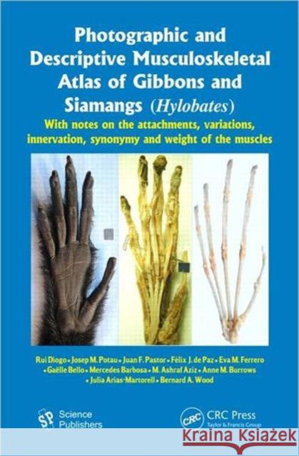 Photographic and Descriptive Musculoskeletal Atlas of Gibbons and Siamangs (Hylobates): With Notes on the Attachments, Variations, Innervation, Synony Diogo, Rui 9781578087860 Science Publishers