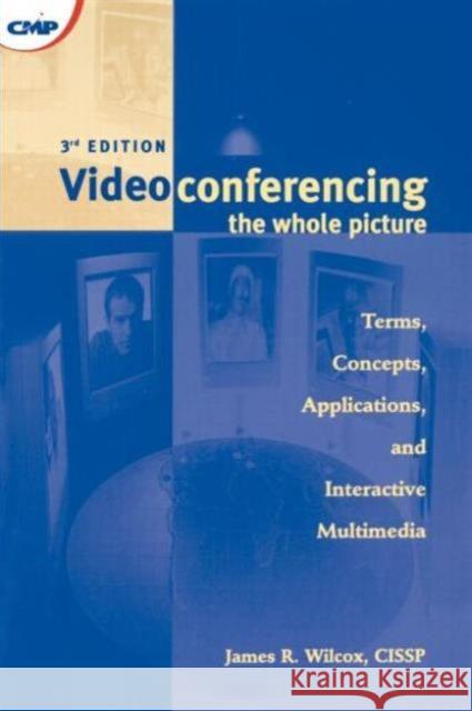 Videoconferencing: The Whole Picture Wilcox, James 9781578200542 Backbeat Books