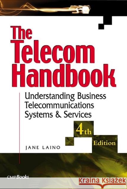 The Telecom Handbook: Understanding Telephone Systems and Services Laino, Jane 9781578200719 CMP Books