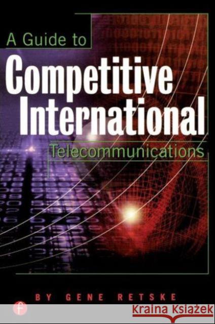 A Guide to International Competitive Telecommunications Retske, Gene 9781578200726 CMP Books