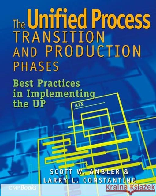 The Unified Process Transition and Production Phases: Best Practices in Implementing the UP W. Ambler, Scott 9781578200924 CMP Books