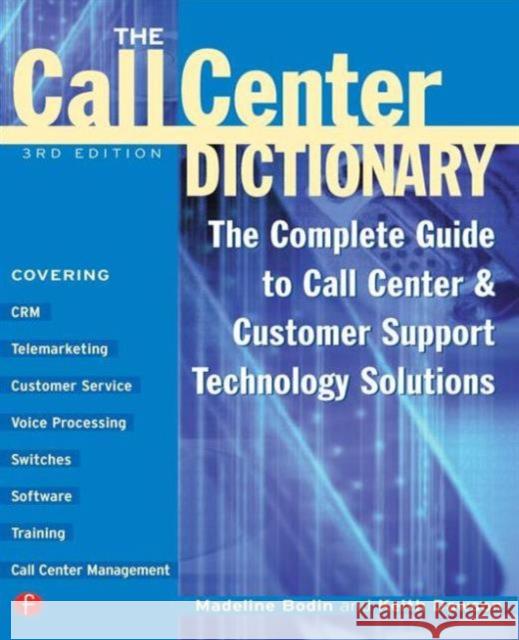 The Call Center Dictionary: The Complete Guide to Call Center and Customer Support Technology Solutions Bodin, Madeline 9781578200955