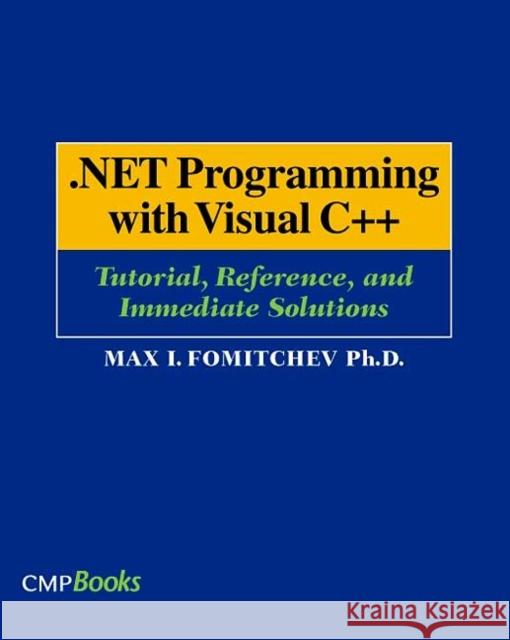 .Net Programming with Visual C++: Tutorial, Reference, and Immediate Solutions Fomitchev, Max 9781578201297 Cmp