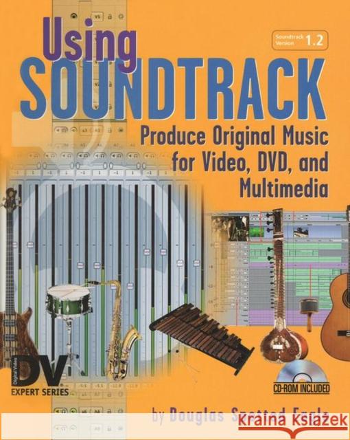 using soundtrack: produce original music for video, dvd, and multimedia  Spotted Eagle, Douglas 9781578202294 CMP Books