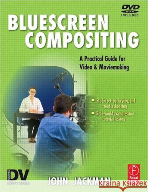 Bluescreen Compositing: A Practical Guide for Video & Moviemaking [With DVD-ROM] Jackman, John 9781578202836 Focal Press
