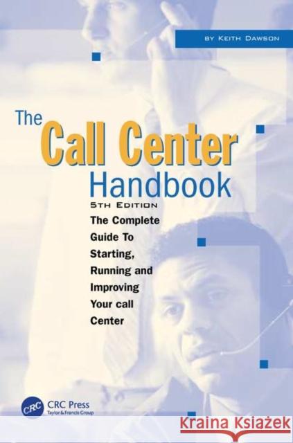 The Call Center Handbook: The Complete Guide to Starting, Running, and Improving Your Call Center Dawson, Keith 9781578203055 CMP Books
