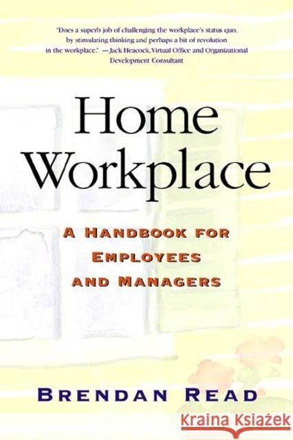 Home Workplace: A Handbook for Employees and Managers Read, Brendan 9781578203109 CMP Books