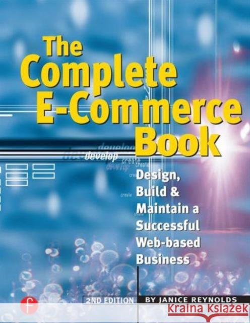 The Complete E-Commerce Book: Design, Build & Maintain a Successful Web-Based Business Reynolds, Janice 9781578203123 CMP Books