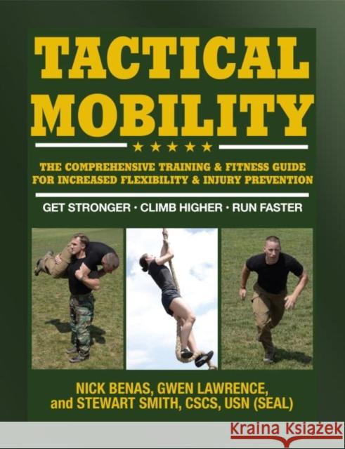 Tactical Mobility: The Comprehensive Training & Fitness Guide for Increased Performance & Injury Prevention Stewart Smith 9781578266685 Hatherleigh Press,U.S.