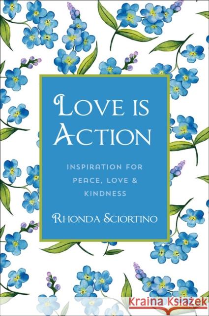 Love is Action: How to Change the World with Love Rhonda Sciortino 9781578267934 Hatherleigh Press