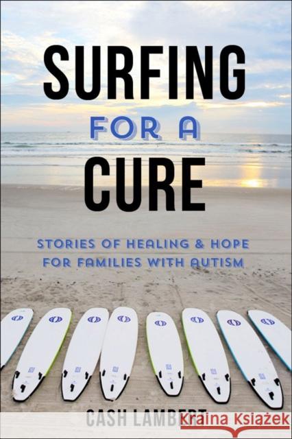Waves of Healing: How Surfing Changes the Lives of Children with Autism Cash Lambert 9781578267941 Hatherleigh Press