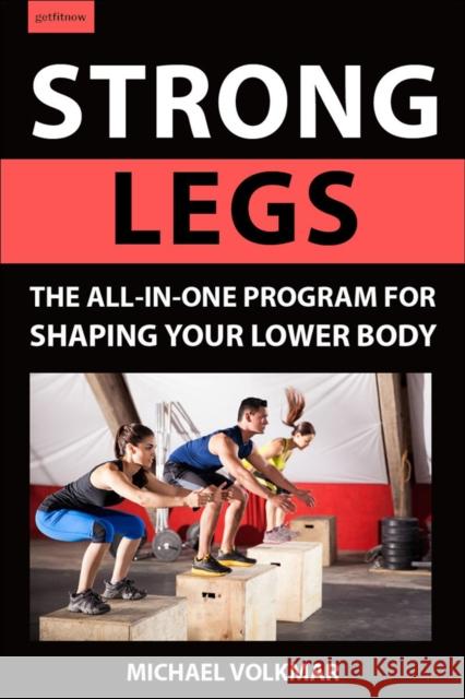 Strong Legs: The All-In-One Program for Shaping Your Lower Body - Over 200 Workouts Volkmar, Michael 9781578267972