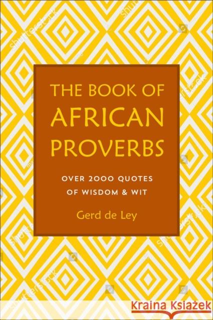 The Book of African Proverbs Gerd de Ley 9781578268030 Hatherleigh Press,U.S.