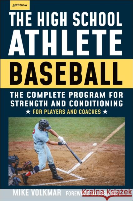 The High School Athlete: Baseball: The Complete Fitness Program for Development and Conditioning Michael Volkmar 9781578268221