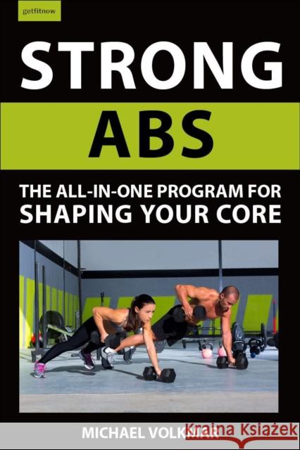 Strong Abs: The All-In-One Program for Shaping Your Core Michael Volkmar 9781578268283