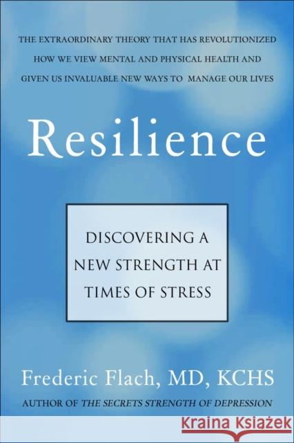 Resilience: How We Find New Strength At Times of Stress Frederic Flach 9781578268627 Hatherleigh Press,U.S.