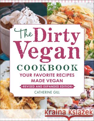The Dirty Vegan Cookbook, Revised Edition Catherine Gill 9781578268719 Hatherleigh Press