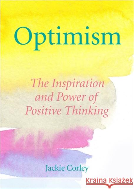 The Optimism Book of Quotes: Words to Inspire, Motivate & Create a Positive Mindset Jackie Corley 9781578269181