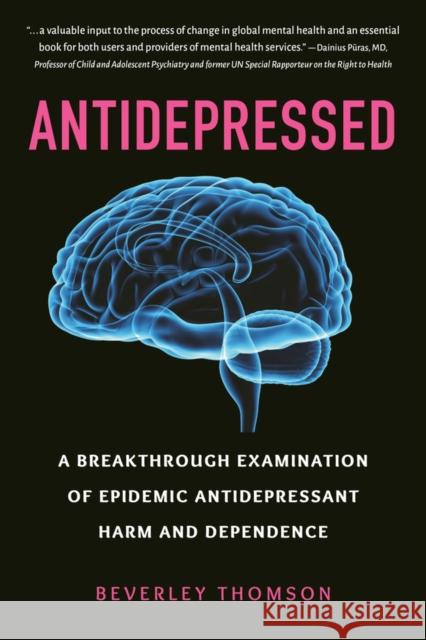 Antidepressed: A Breakthrough Examination of Epidemic Antidepressant Harm and Dependence Thomson, Beverley 9781578269235 Hatherleigh Press